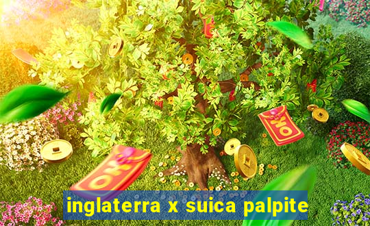 inglaterra x suica palpite